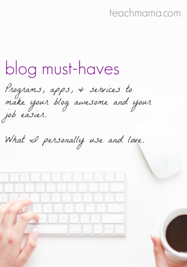 blog must-haves: programs, apps, and services to make your blog easier | teachmama.com