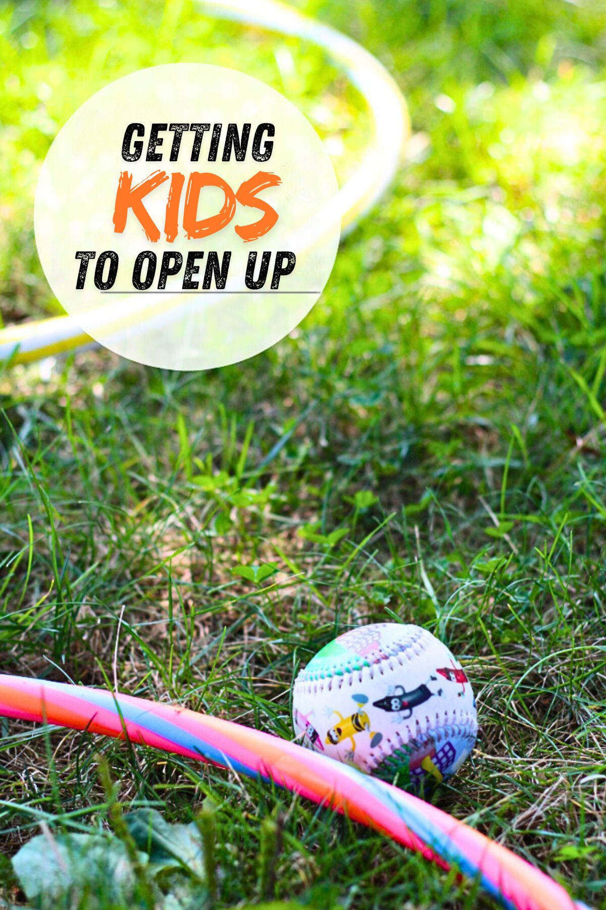 Baseball and hula hoop on grass with text that says getting kids to open up